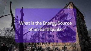 What is the Energy Source of an Earthquake