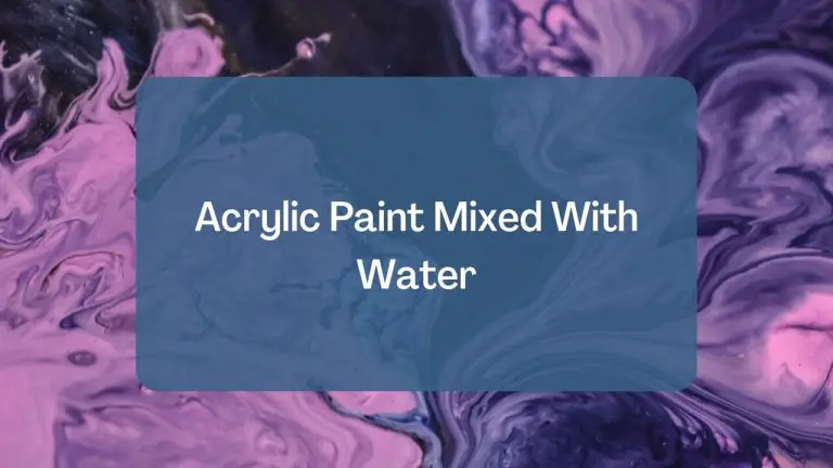 What Happens When Acrylic Paint Mixed With Water