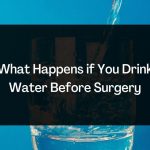 What Happens if You Drink Water Before Surgery