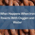 What Happens When Iron Reacts With Oxygen and Water