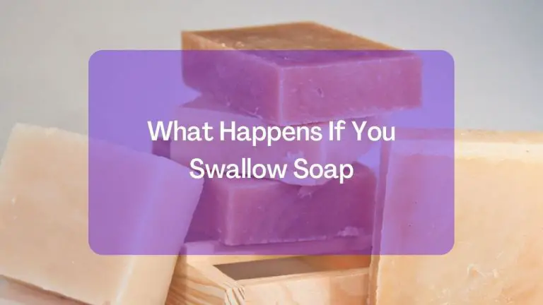 What Happens If You Swallow Soap