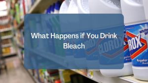 What Happens if You Drink Bleach